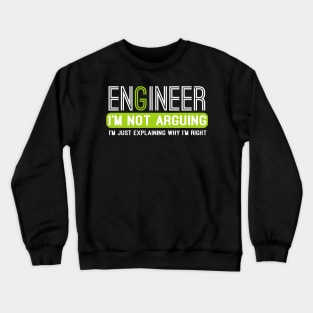 Engineer I'm Not Arguing funny Engineering gift idea Crewneck Sweatshirt